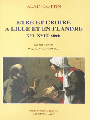 cover image of Être et croire à Lille et en Flandre, XVIe-XVIIIe siècle